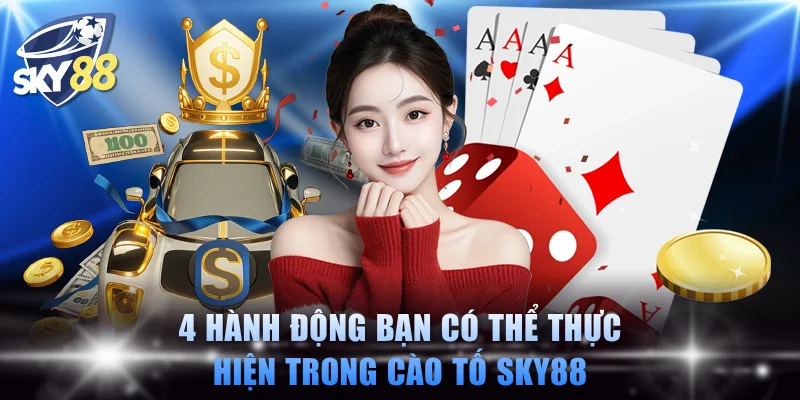 4 hành động bạn có thể thực hiện trong cào tố SKY88