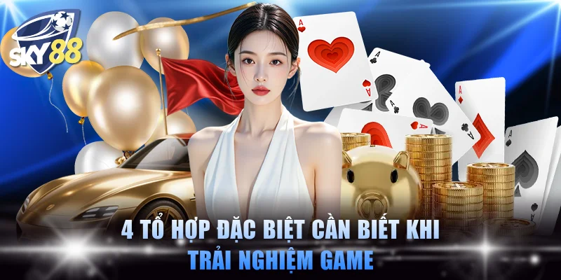 4 tổ hợp đặc biệt cần biết khi trải nghiệm game