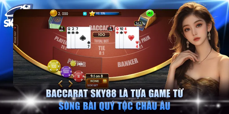 Baccarat SKY88 là tựa game từ sòng bài quý tộc châu Âu