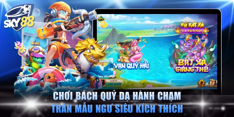 Chơi Bách Quỷ Dạ Hành chạm trán Mẫu Ngư siêu kích thích