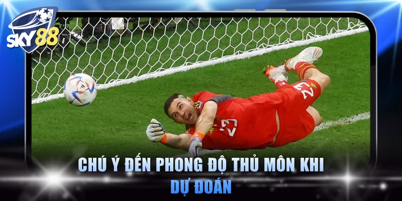 Chú ý đến phong độ thủ môn khi dự đoán
