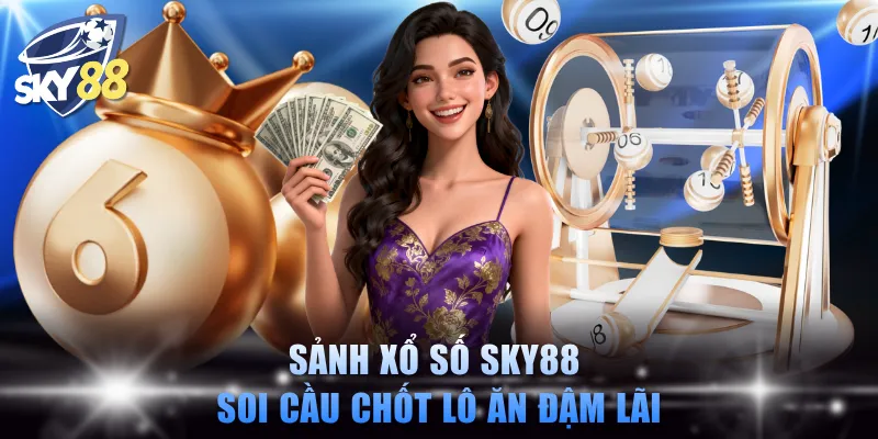 Sảnh xổ số SKY88 soi cầu chốt lô ăn đậm lãi