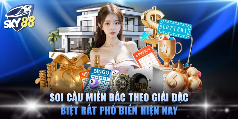 Soi cầu miền Bắc theo giải đặc biệt rất phổ biến hiện nay