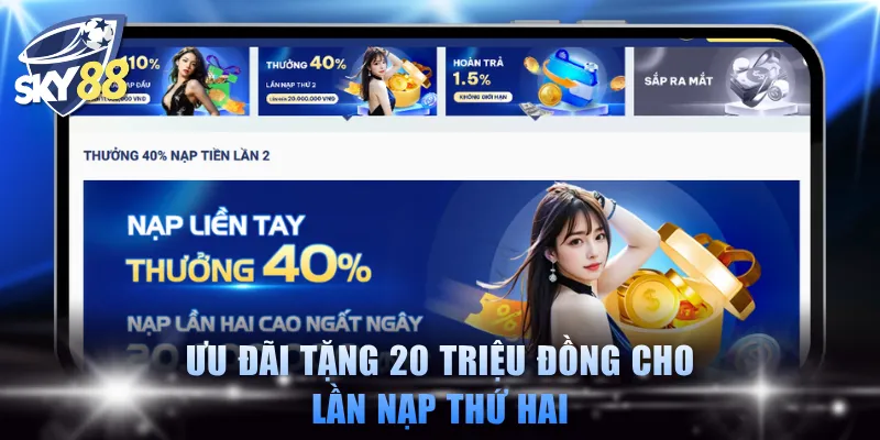 Ưu đãi tặng 20 triệu đồng cho lần nạp thứ hai